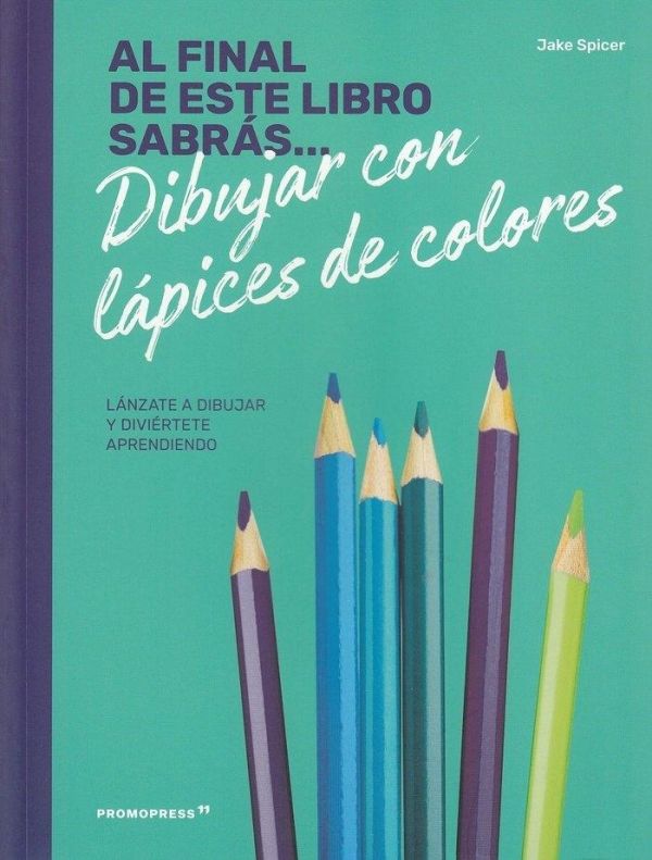 AL FINAL DE ESTE LIBRO SABRÁS DIBUJAR CON LÁPICES DE COLORES