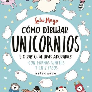 CÓMO DIBUJAR UNICORNIOS Y OTRAS CRIATURAS ADORABLES