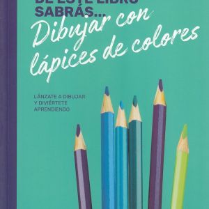 AL FINAL DE ESTE LIBRO SABRÁS DIBUJAR CON LÁPICES DE COLORES